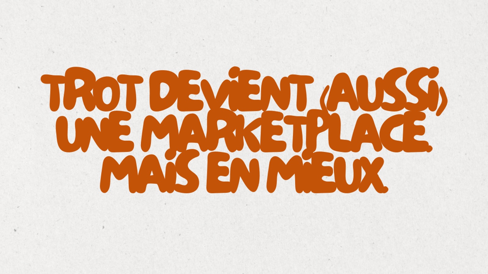 TROT devient (aussi) une marketplace. Mais en mieux.